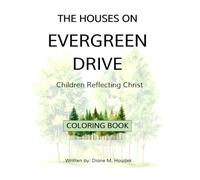 THE HOUSES ON EVERGREEN DRIVE -- COLORING BOOK: Children Reflecting Christ