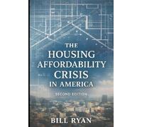 The Housing Affordability Crisis in America: From Crisis to Opportunity: Rethinking Housing for a Thriving Society