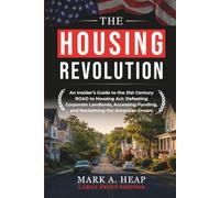 The Housing Revolution: An Insider's Guide to the 21st Century ROAD to Housing Act: Defeating Corporate Landlords, Accessing Funding, and Reclaiming the American Dream - LARGE PRINT EDITION