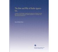 The How and Why of Radio Apparatus,: A Treatise on the Principles Underlying the Operation of Wireless Transmitting and Receiving Instruments, With an ... "Calculation and Measurement of Inductance, "