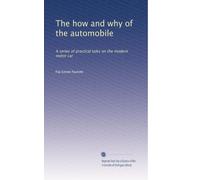 The how and why of the automobile: A series of practical talks on the modern motor car