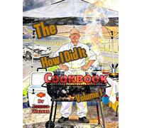 The How I Did It Cookbook: Volume 1 (How Not To Do It)