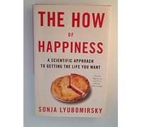 The How of Happiness: A Scientific Approach to Getting the Life You Want