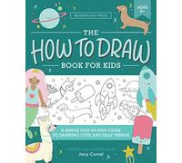 The How to Draw Book for Kids: A Simple Step-by-Step Guide to Drawing Cute and Silly Things