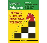 The How to Study Chess on Your Own Workbook: Volume 1: Exercises and Training for Club Players (1800 - 2100)