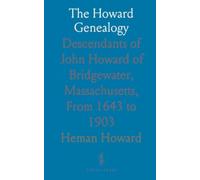 The Howard Genealogy: Descendants of John Howard of Bridgewater, Massachusetts, From 1643 to 1903