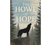 The Howl of Hope: A Journey of Friendship, Courage, and a Better World