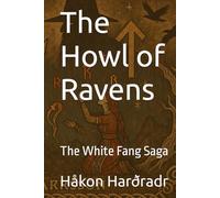 The Howl of Ravens: The White Fang Saga
