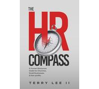THE HR COMPASS: A Human Resources Guide for Churches, Small Businesses and Non-Profit Organizations