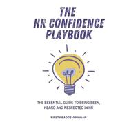 The HR Confidence Playbook: The essential guide to being seen, heard and respected in HR