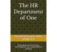 The HR Department of One: Driving Business Performance, Controlling Risk, and Leading Without Authority