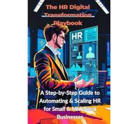 The HR Digital Transformation Playbook: A Step-by-Step Guide to Automating & Scaling HR for Small & Mid-Sized Businesses