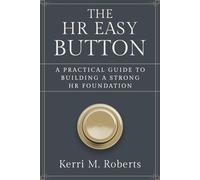 The HR Easy Button: A Practical Guide to Building a Strong HR Foundation