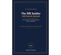 The HR Insider Job Search Journal: A 26 W uide to Searching with Clarity, not just Crossed Fingers