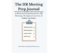 The HR Meeting Prep Journal: A Structured Notebook for HR Meetings, Workplace Concerns, and Follow-Up Notes