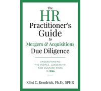 The HR Practitioner’s Guide to Mergers & Acquisitions Due Diligence: Understanding the People, Leadership, and Culture Risks in M&A