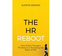 The HR Reboot: How India's Youngest Workforce Is Rewriting the Rules of HR: The Corporate Bible for India’s Future Workforce