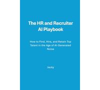 The HR & Recruiter AI Playbook: How to Find, Hire, and Retain Top Talent in the Age of AI-Generated Noise