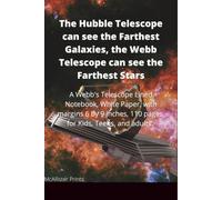 The Hubble Telescope can see the Farthest Galaxies, the Webb Telescope can see the Farthest Stars: A Webb's Telescope Lined Notebook, White Paper, ... 110 pages, for Kids, Teens, and adults.