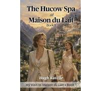 The Hucow Spa at Maison du Lait - Book 1: A Sensual Luxury Hucow Fantasy About Escape, Care, and Secret Desires (My Visit to Maison du Lait)