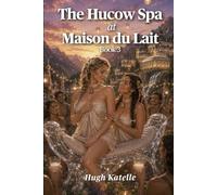 The Hucow Spa at Maison du Lait - Book 3: A Sensual Luxury Hucow Fantasy About Escape, Care, and Secret Desires (My Visit to Maison du Lait)