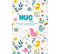 The Hug Book: A Guided Journal to Cultivate Connection, Kindness, and Daily Gratitude