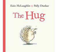 The hug: Eoin McLaughlin & Polly Dunbar (Hb/large) (Hedgehog & Friends)