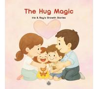 The Hug Magic: A comforting picture book about failure, family, and the magical power of a hug. (Iris & Ray's Growth Stories)