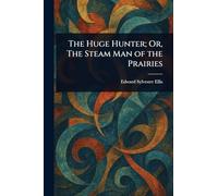 The Huge Hunter; Or, The Steam Man of the Prairies