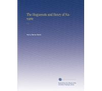 The Huguenots and Henry of Navarre: V. 1