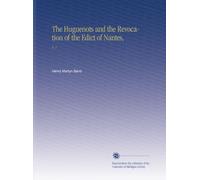 The Huguenots and the Revocation of the Edict of Nantes,: V. 1