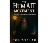 The HumAIT Movement: A Blueprint for Humanity’s Awakening: Truth. Respect. Balance. The Path Beyond Greed, Fear, and Control.