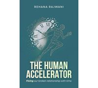 The Human Accelerator: Fixing Our Broken Relationship With Time