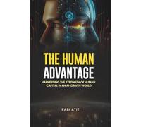 THE HUMAN ADVANTAGE: Harnessing the Strength of Human Capital in an AI-Driven World