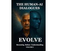 The Human-AI Dialogues: Volume I - Evolve: Becoming Before Understanding