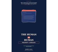 The Human-AI-Human Prompt Library: 200+ Classroom-Tested AI Prompts for K-12 and Higher-Ed Teachers: 2