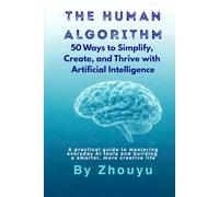 The Human Algorithm: 50 Ways to Simplify, Create, and Thrive with Artificial Intelligence