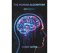 THE HUMAN ALGORITHM: DECODED
