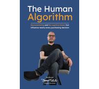 The Human Algorithm: Neuromarketing and the cognitive biases that influence nearly every purchasing decision