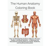 The Human Anatomy Coloring Book: Over 40 Detailed Illustrations for a Relaxing and Educational Coloring