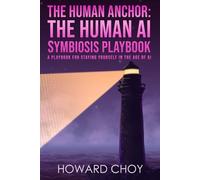 The Human Anchor: The Human AI Symbiosis Playbook: A Playbook for Staying Yourself In the Age of AI