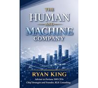 The Human and Machine Company: Leadership, Work, and Decision-Making in the Age of Intelligent Systems