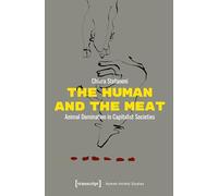 The Human and the Meat: Animal Domination in Capitalist Societies: 38 (Human-Animal Studies)