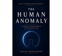 The Human Anomaly: A Theory of Human Origin and Disconnection