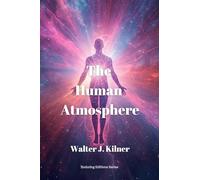 The Human Atmosphere: Or The Aura Made Visible by the Aid of Chemical Screens: 1 (Enduring Editions)