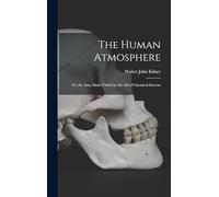 The Human Atmosphere: Or, the Aura Made Visible by the Aid of Chemical Screens