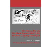 The Human Bat and The Black Phantom (1899-1901): he Story of Spring-Heeled Jack: 4 (The Spring-Heeled Jack Library)