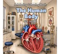 The Human Body: A Relaxing Colouring Book for Adults (Cute and Relaxing Colouring Books For Children and Adults)