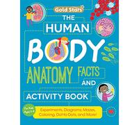 The Human Body: Anatomy Facts and Activity Book for Kids Ages 5-9 with Experiments, Diagrams, Mazes, Coloring, Dot-to-Dots, and More! (Gold Stars Series)
