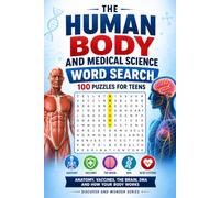 The Human Body and Medical Science Word Search: 100 Puzzles for Teens: Anatomy, Vaccines, the Brain, DNA and How Your Body Works - Discover and Wonder ... and Wonder Word Search Puzzle Book Series)